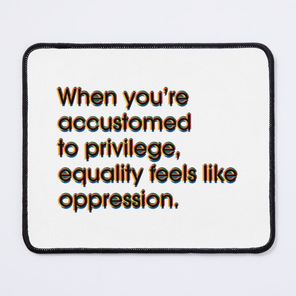 Item preview, Only the Privileged Feel Equality is Unfair designed and sold by PSCSCo.