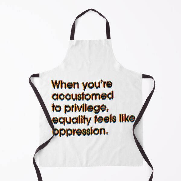 Item preview, Only the Privileged Feel Equality is Unfair designed and sold by PSCSCo.