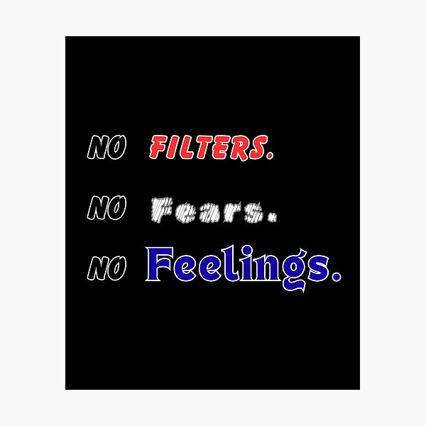 Item preview, No Filters. No Fears. No Feelings designed and sold by THMKagutsuchi.