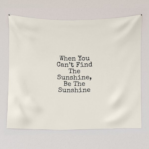Item preview, When You Can’t Find The Sunshine, Be The Sunshine designed and sold by SWETA HALDER.
