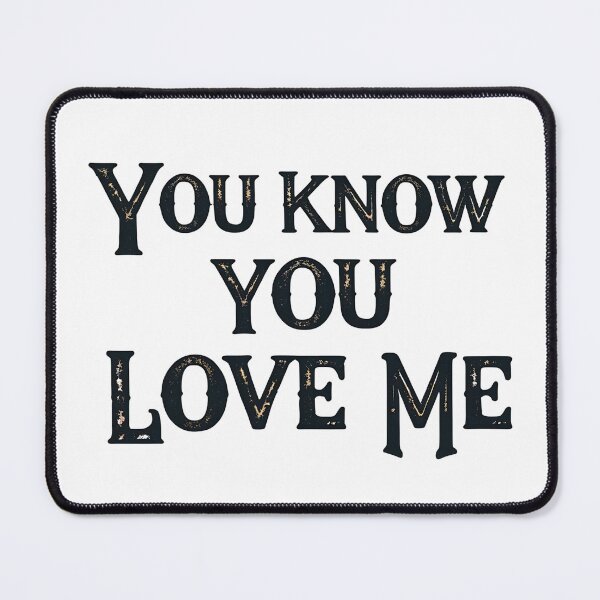 Item preview, Western-style distressed text "YOU KNOW YOU LOVE ME." designed and sold by SwongEnow.