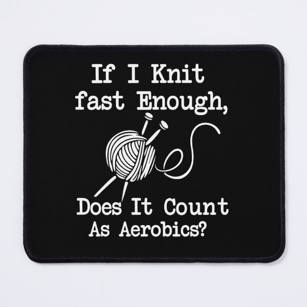 Item preview, If I Knit fast enough,does it count as aerobics designed and sold by Uglyandcute.