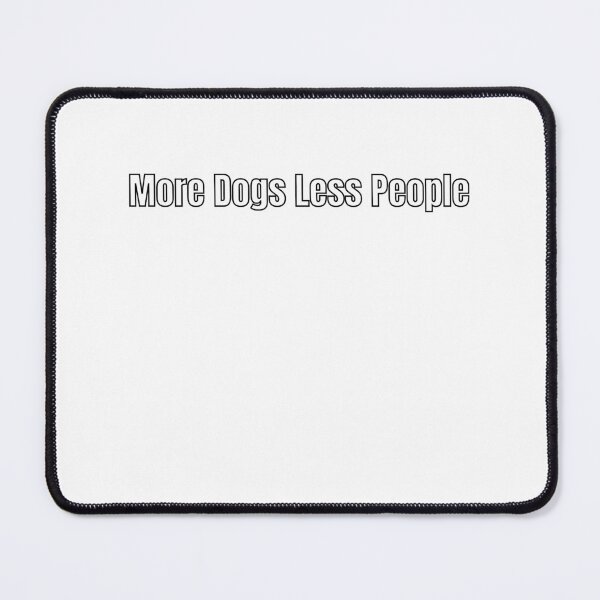 Item preview, More Dogs Less People designed and sold by PetMemeCo.