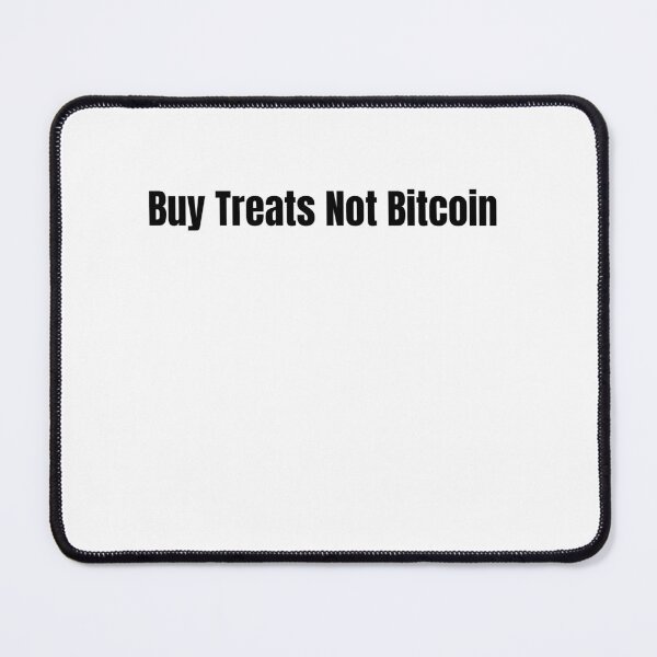 Item preview, Buy Treats Not Bitcoin  designed and sold by PetMemeCo.