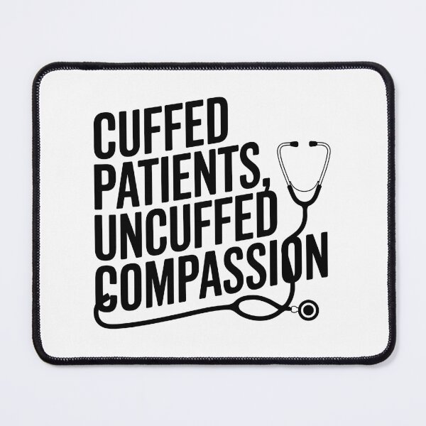 Item preview, Cuffed Patients, Uncuffed Compassion | Correctional Nurse designed and sold by CuteDesignables.
