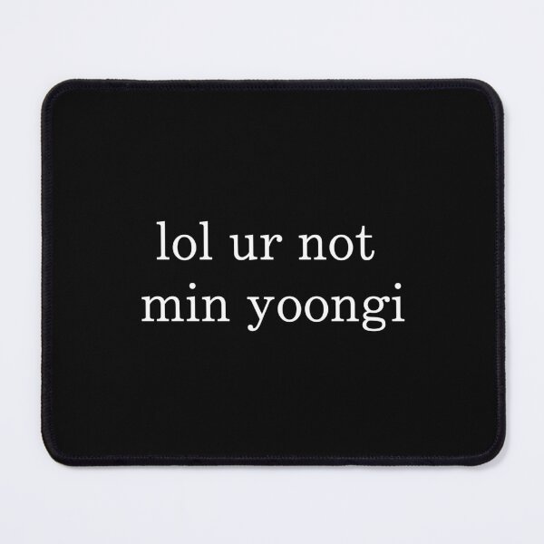 Item preview, lol ur not min yoongi designed and sold by dinorrilla.