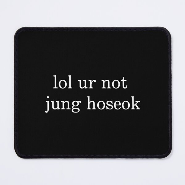 Item preview, lol ur not jung hoseok designed and sold by dinorrilla.