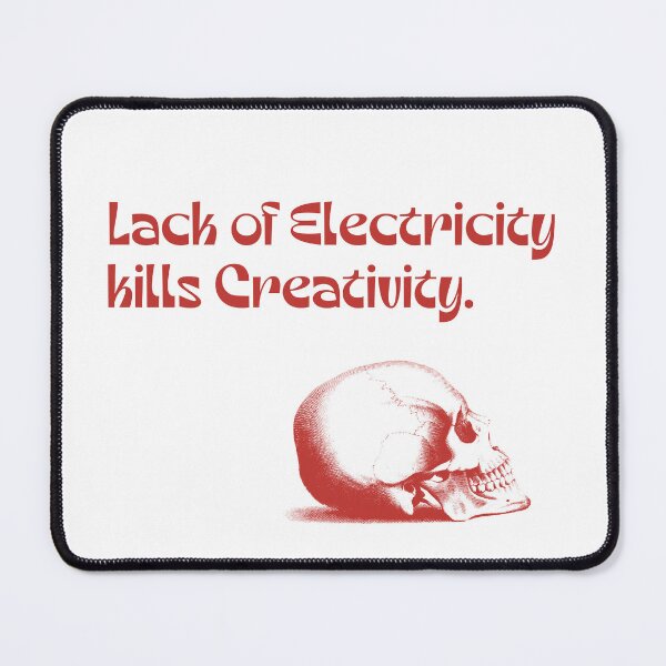 Item preview, Lack of electricity kills creativity designed and sold by Calamity Designs.