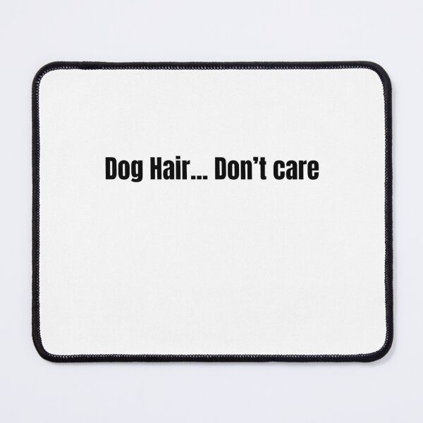Item preview, Dog Hair.... Don't Care  designed and sold by PetMemeCo.