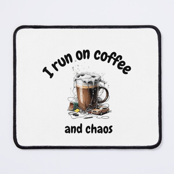 Item preview, I run on coffee and chaos, Cute Coffee designed and sold by mena965.
