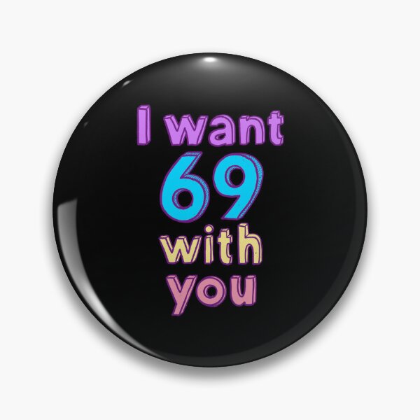 Item preview, I want 69 with you designed and sold by IHateDumplings.