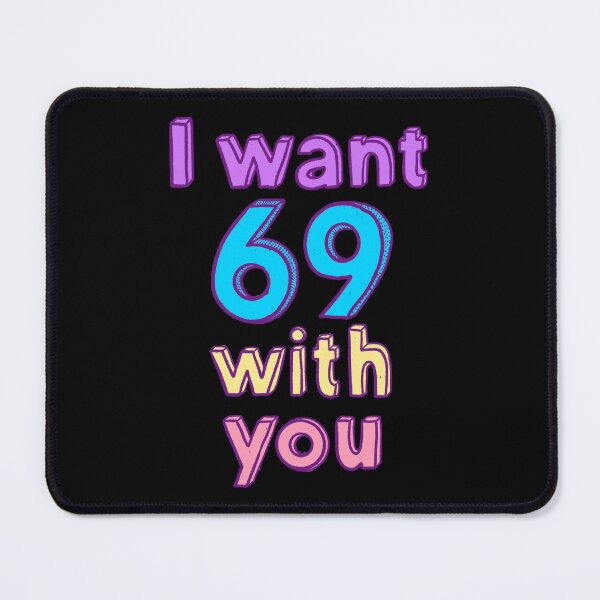 Item preview, I want 69 with you designed and sold by IHateDumplings.