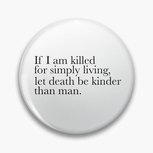 Item preview, If I am killed for simply living, let death be kinder than man. Sticker designed and sold by Sincada.