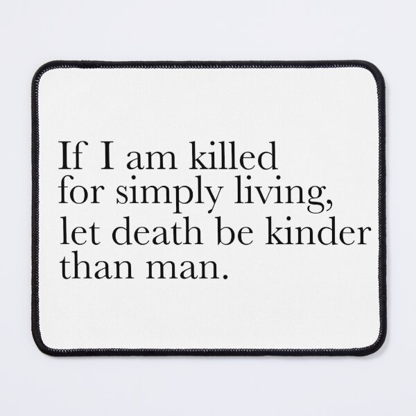 Item preview, If I am killed for simply living, let death be kinder than man. Sticker designed and sold by Sincada.