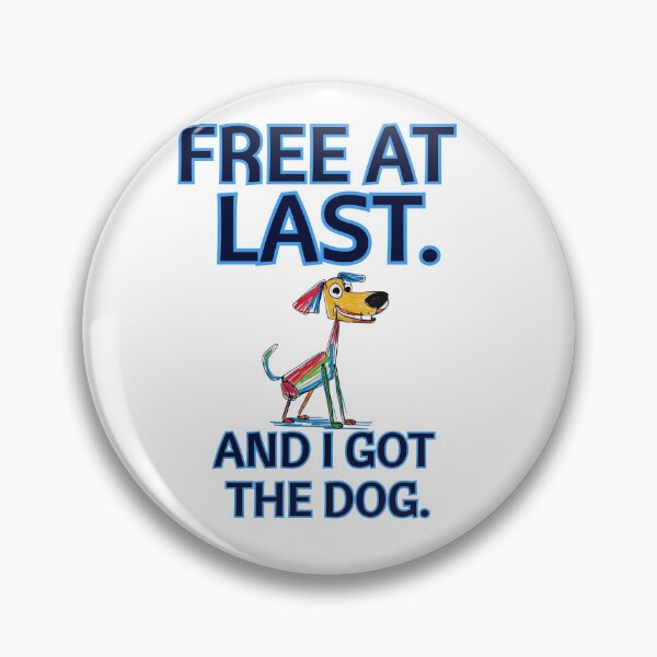 Item preview, FREE AT LAST. And I Got the Dog. designed and sold by BreakupCentral.