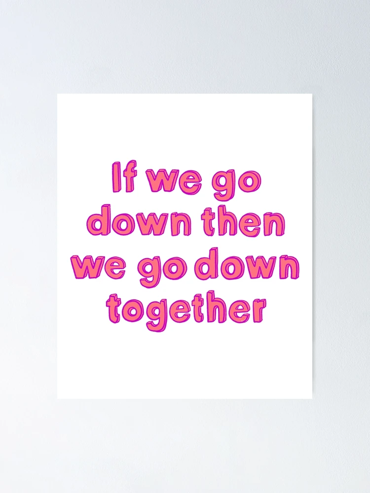 if we go down then we go down together