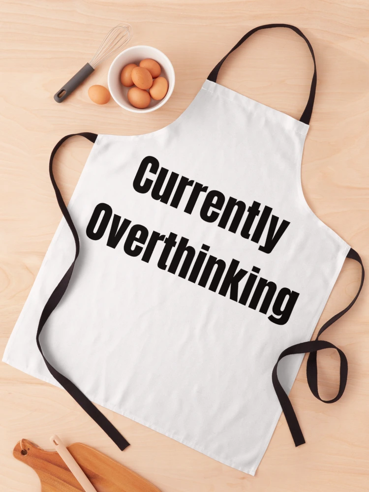 Thumbnail 1 of 6, Apron, Currently Overthinking Text designed and sold by CryingLibrary.