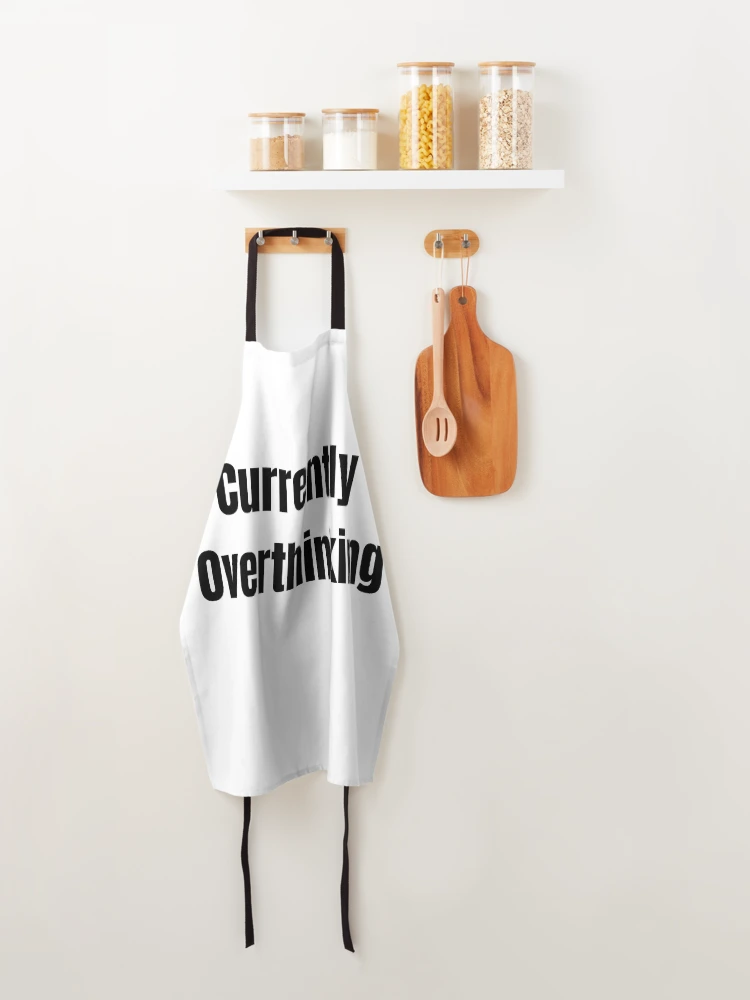 Thumbnail 4 of 6, Apron, Currently Overthinking Text designed and sold by CryingLibrary.