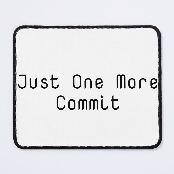 Item preview, Just One More Commit designed and sold by Ninjacatoff.