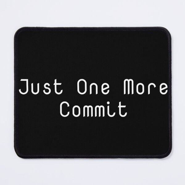 Item preview, Just One More Commit designed and sold by Ninjacatoff.