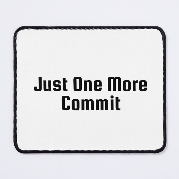 Item preview, Just One More Commit designed and sold by Ninjacatoff.