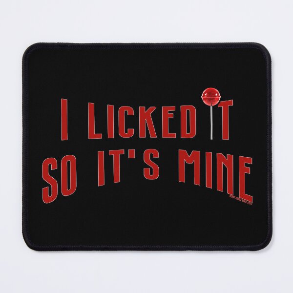 Item preview, I LICKED IT SO IT'S MINE designed and sold by Afterglow by Fables.