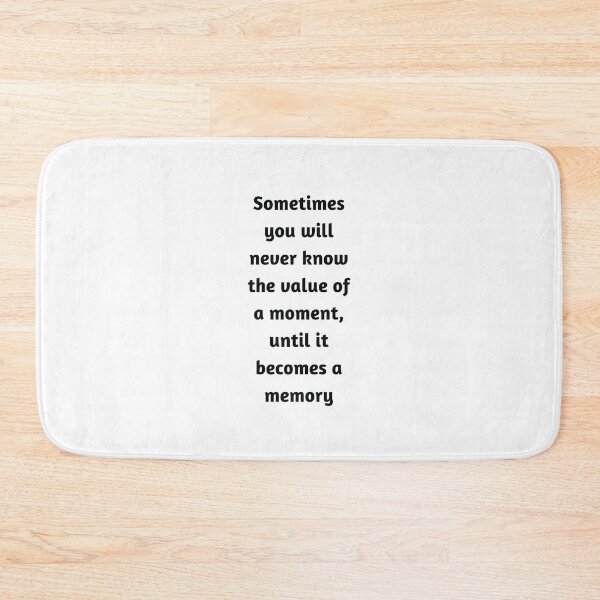 Item preview, Sometimes you will never know the value of a moment until it becomes a memory - inspirational quote designed and sold by Inspirationmotivation.
