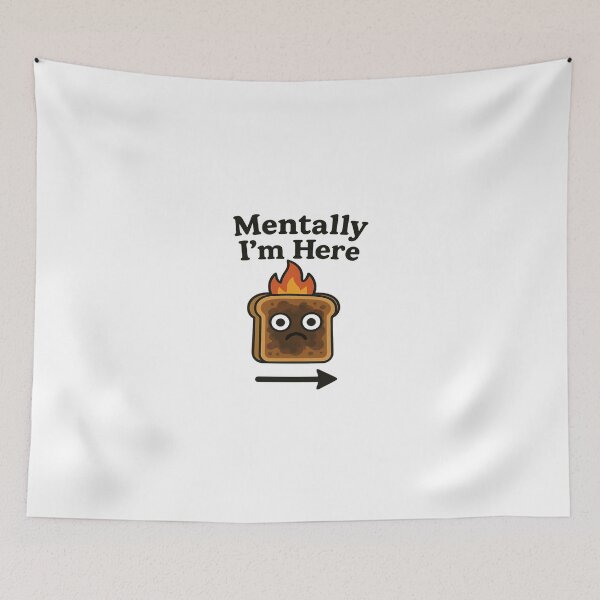 Item preview, Mentally I’m Here – Burnt Toast Funny Mental Health Design designed and sold by Art-Tacos.
