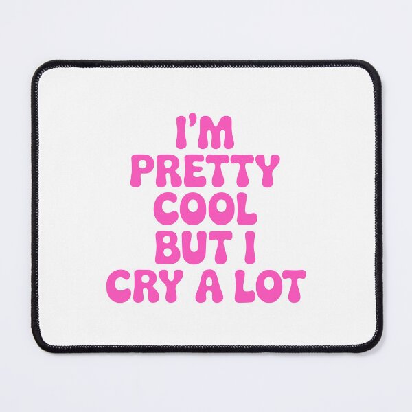 Item preview, I'm Pretty Cool But I Cry A Lot! Pink Girly designed and sold by PMCreative.