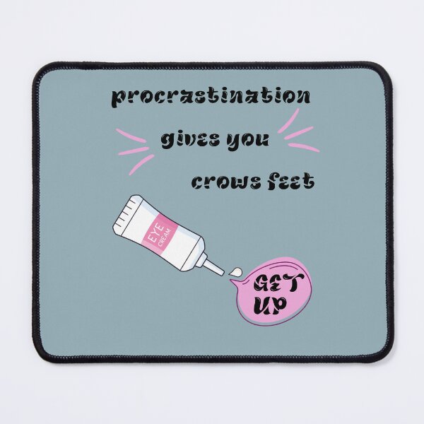 Item preview, Procrastination Gives You Crow’s Feet – Funny Anti-Procrastination designed and sold by Oopsie Doodle .