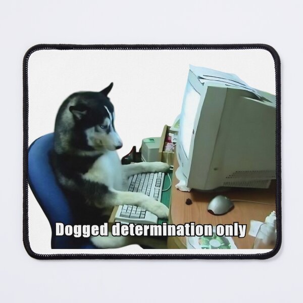Item preview, Dogged Determination Only Dog Stoic Meme designed and sold by LexaArtworks.