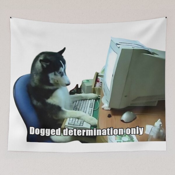Item preview, Dogged Determination Only Dog Stoic Meme designed and sold by LexaArtworks.