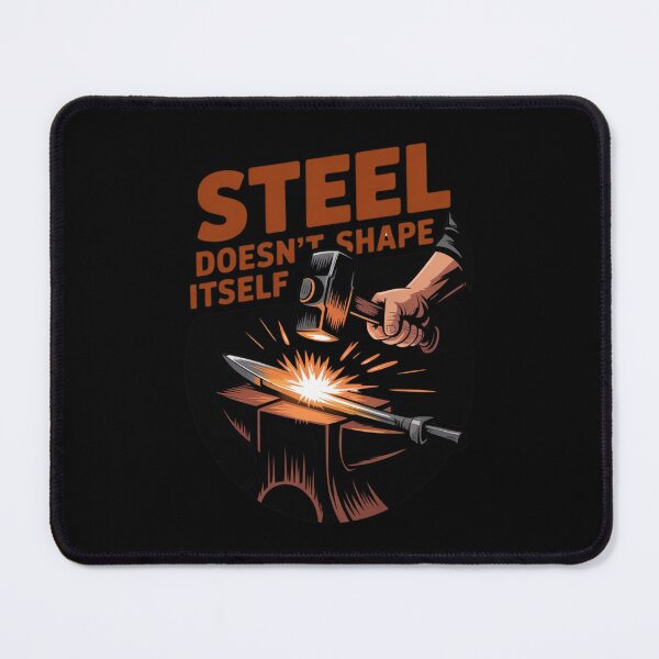 Item preview, Steel Doesn’t Shape Itself – Forge Power Design designed and sold by Timeless Design.