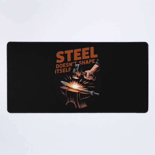 Item preview, Steel Doesn’t Shape Itself – Forge Power Design designed and sold by Timeless Design.