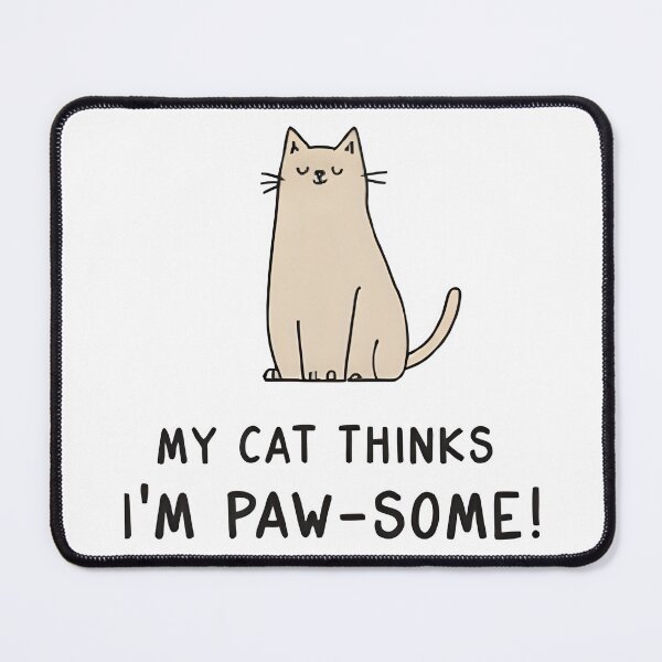 Item preview, My Cat Thinks I'm PAW-SOME! designed and sold by Skyla007.