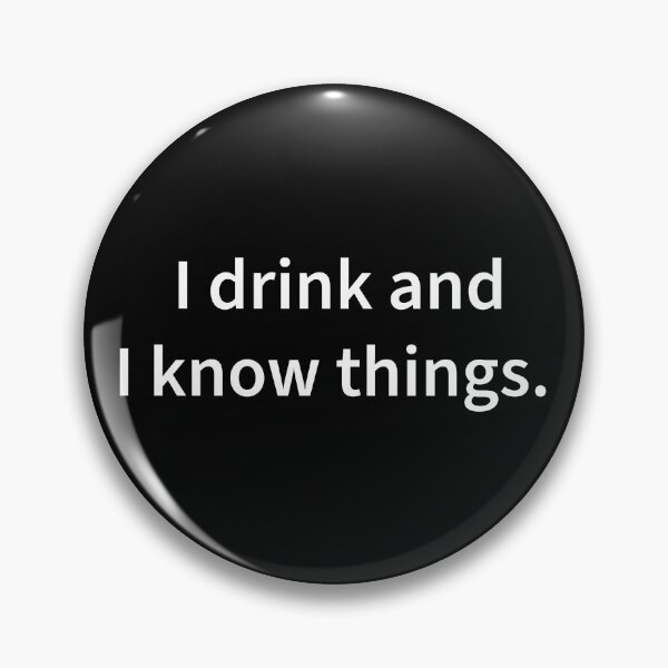 Item preview, I drink and I know things designed and sold by WhackoDesigns.