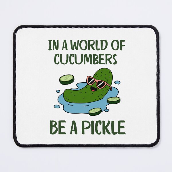 Item preview, In a world of cucumbers, be a pickle designed and sold by Oops I'm Expressive.