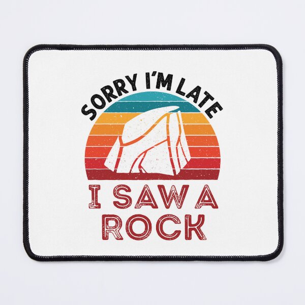 Item preview, Sorry I'm Late I Saw a Rock designed and sold by jaygo.