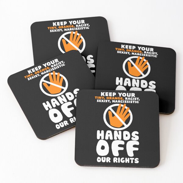 Item preview, Keep Your Tiny Orange Racist Sexist Narcissistic Hands Off Our Rights designed and sold by BootsBoots.
