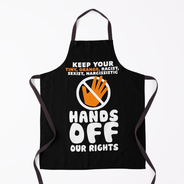 Item preview, Keep Your Tiny Orange Racist Sexist Narcissistic Hands Off Our Rights designed and sold by BootsBoots.