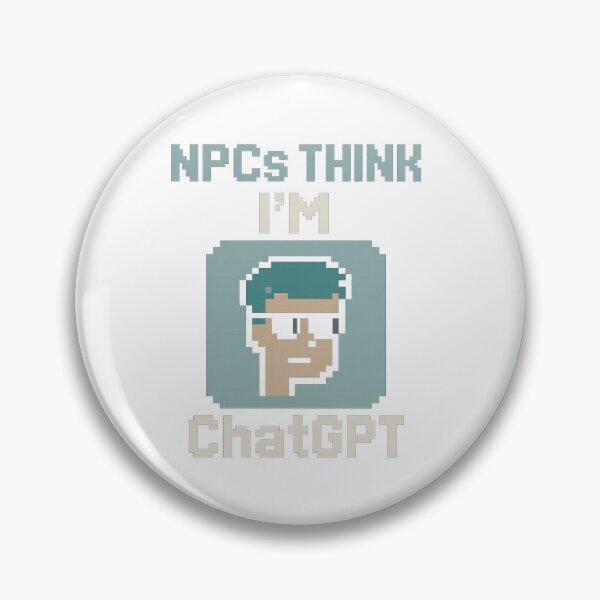 Item preview, NPCs Think I’m ChatGPT  designed and sold by MerchGPT.