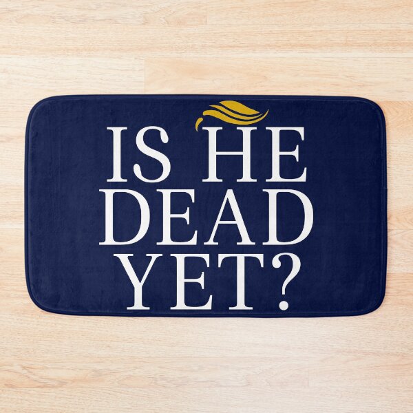 Item preview, Is He Dead Yet? designed and sold by BootsBoots.