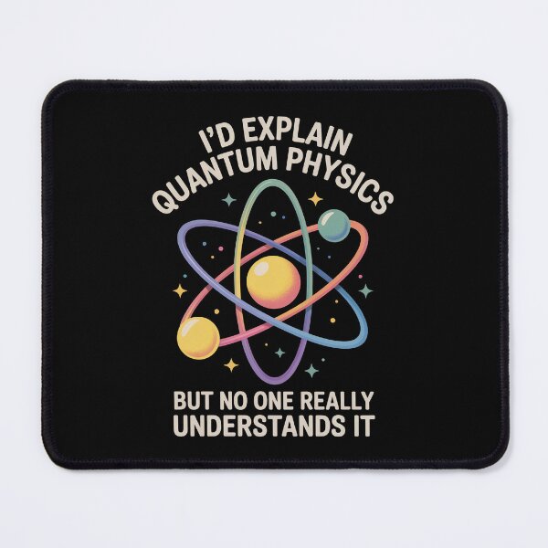 Item preview, I'd explain quantum physics, but no one really understands it designed and sold by NoetherSym.
