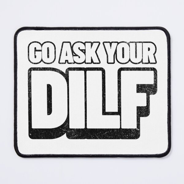 Item preview, Go Ask Your DILF – Funny Daddy saying | Bold Sarcastic Humor designed and sold by LuxeGraphix.