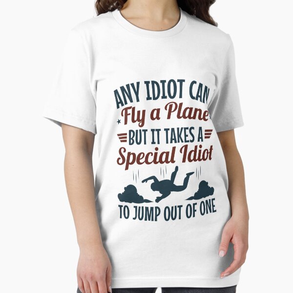Aperçu de l'œuvre Saut en parachute amusant : n'importe quel idiot peut piloter un avion, mais il faut un idiot spécial pour en sauter créée et vendue par jaygo.
