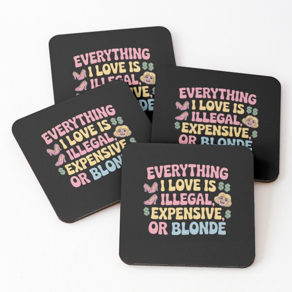 Item preview, Everything I Love Is Illegal, Expensive, or Blonde designed and sold by Mateusz Majcherek.