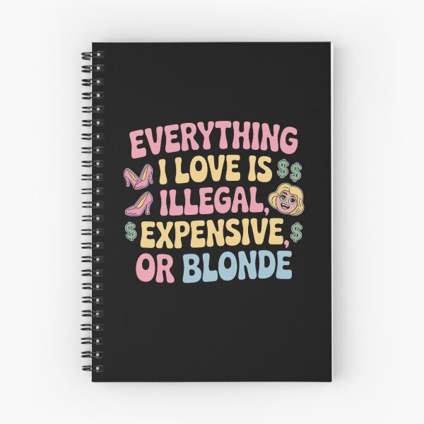 Item preview, Everything I Love Is Illegal, Expensive, or Blonde designed and sold by Mateusz Majcherek.