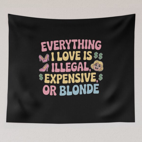 Item preview, Everything I Love Is Illegal, Expensive, or Blonde designed and sold by Mateusz Majcherek.