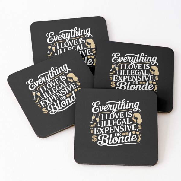 Item preview, Everything I Love Is Illegal, Expensive, or Blonde designed and sold by Mateusz Majcherek.