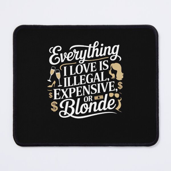 Item preview, Everything I Love Is Illegal, Expensive, or Blonde designed and sold by Mateusz Majcherek.